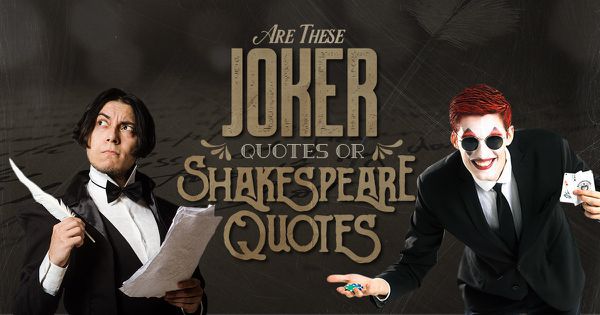 Are These Joker Quotes or Shakespeare Quotes?