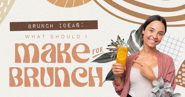 Brunch Ideas: What Should I Make for Brunch?