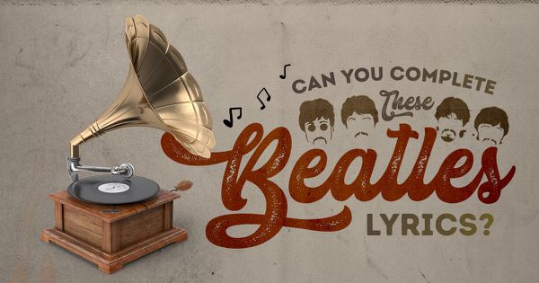 Can You Complete These Beatles Lyrics?