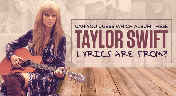 Can You Guess Which Album These Taylor Swift Lyrics Are from?