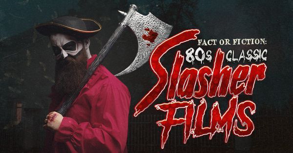 Fact or Fiction: Classic ’80s Slasher Films