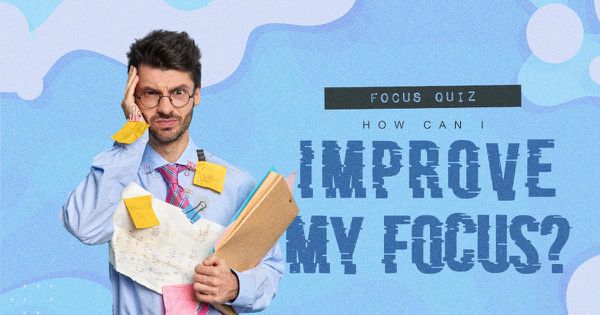 Focus Quiz: How Can I Improve My Focus?