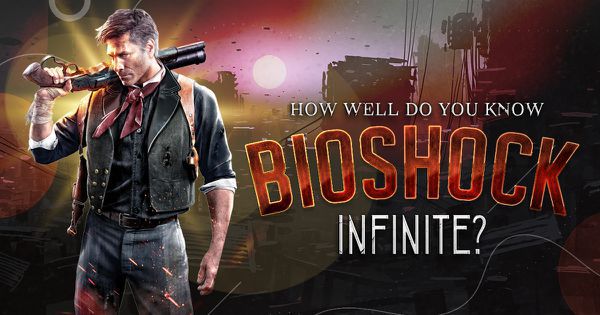 How Well Do You Know Bioshock Infinite?