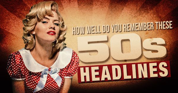 How Well Do You Remember These 50s Headlines?