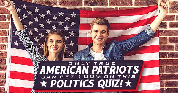 Only True American Patriots Can Get 100% On This Politics Quiz!