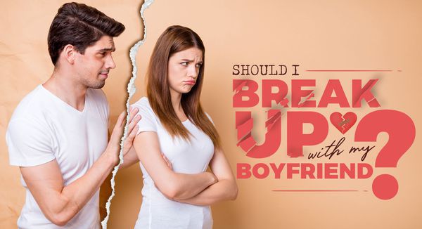 Should I Break Up with My Boyfriend?