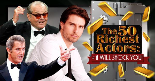 The 50 Richest Actors: #1 Will Shock You!