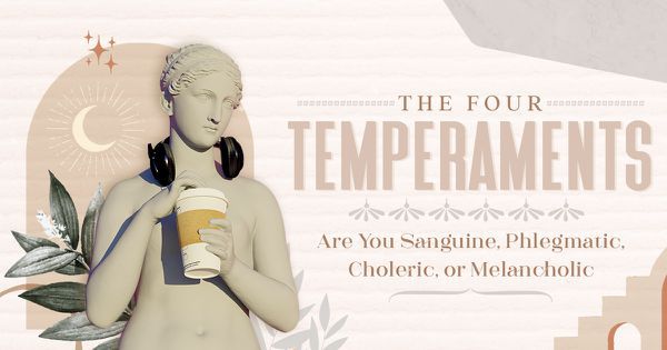 The Four Temperaments: Are You Sanguine, Phlegmatic, Choleric, or Melancholic