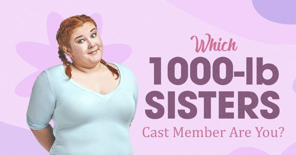 Which 1000-Lb. Sisters Cast Member Are You?