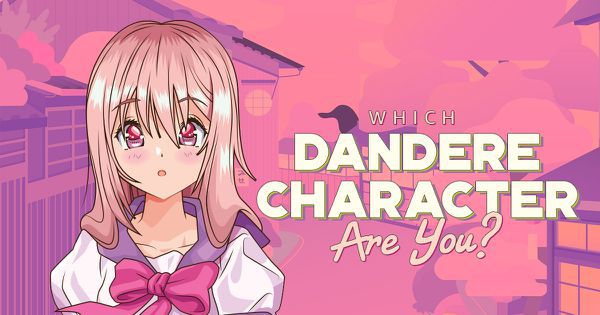 Which Dandere Character Are You?