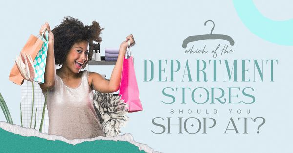 Which of the Department Stores Should You Shop At?