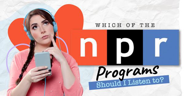 Which of the NPR Programs Should I Listen to?
