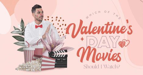 Which of the Valentine’s Day Movies Should I Watch?