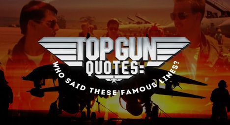 Top Gun Quotes: Who Said These Famous Lines?